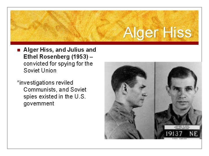 Alger Hiss n Alger Hiss, and Julius and Ethel Rosenberg (1953) – convicted for