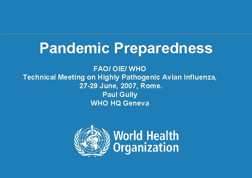Pandemic Preparedness FAO/ OIE/ WHO Technical Meeting on Highly Pathogenic Avian Influenza, 27 -29