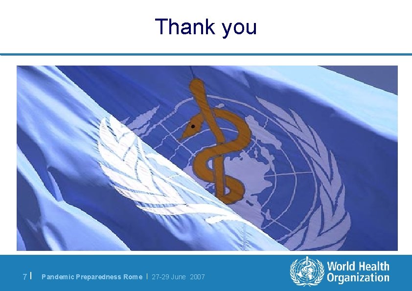 Thank you 7| Pandemic Preparedness Rome | 27 -29 June 2007 