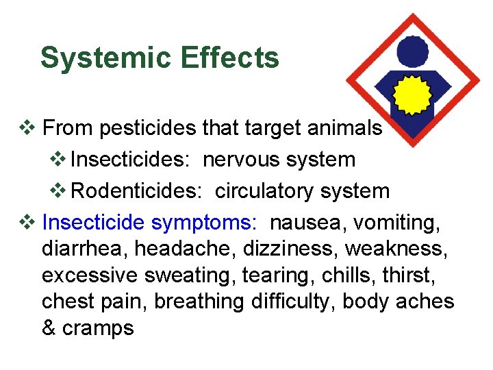 Systemic Effects v From pesticides that target animals v Insecticides: nervous system v Rodenticides: