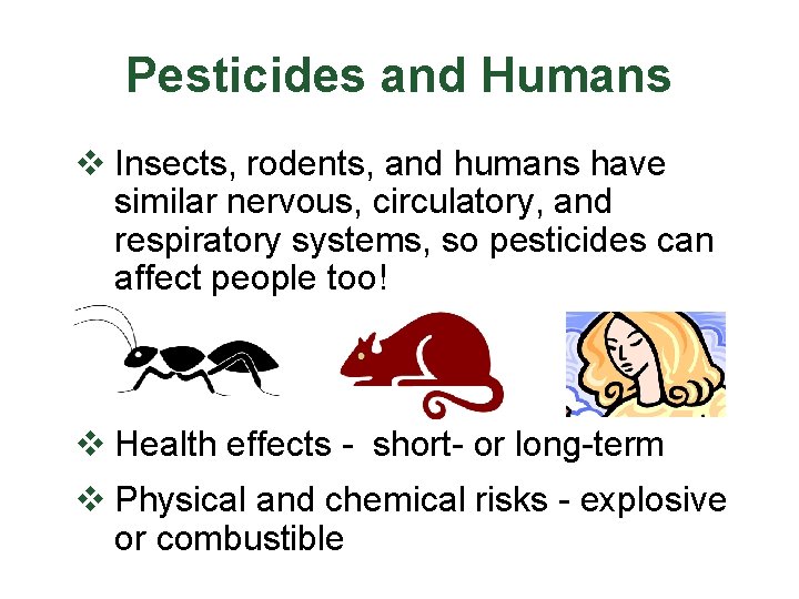 Pesticides and Humans v Insects, rodents, and humans have similar nervous, circulatory, and respiratory