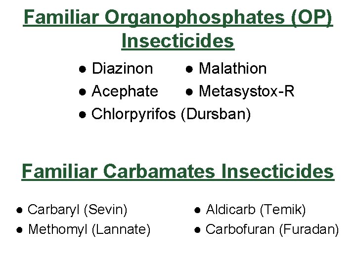 Familiar Organophosphates (OP) Insecticides ● Diazinon ● Malathion ● Acephate ● Metasystox-R ● Chlorpyrifos