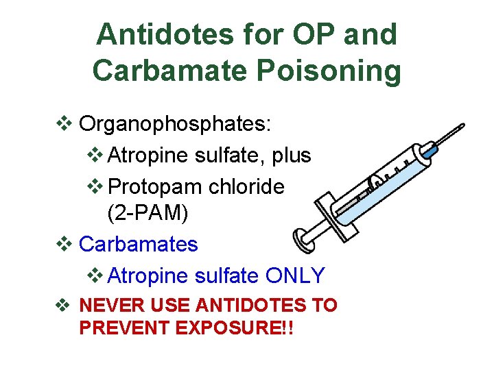 Antidotes for OP and Carbamate Poisoning v Organophosphates: v Atropine sulfate, plus v Protopam