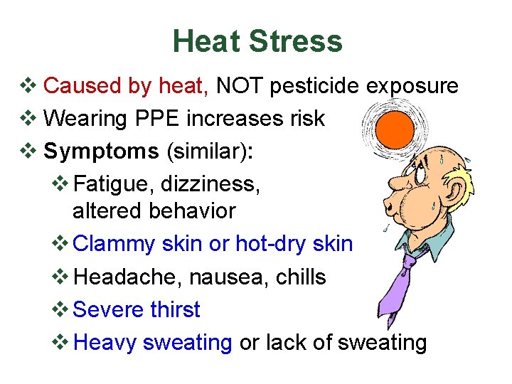 Heat Stress v Caused by heat, NOT pesticide exposure v Wearing PPE increases risk