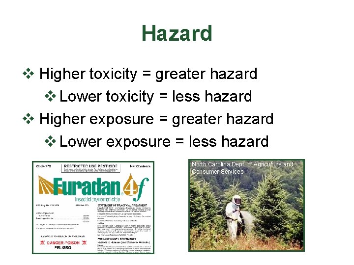 Hazard v Higher toxicity = greater hazard v Lower toxicity = less hazard v