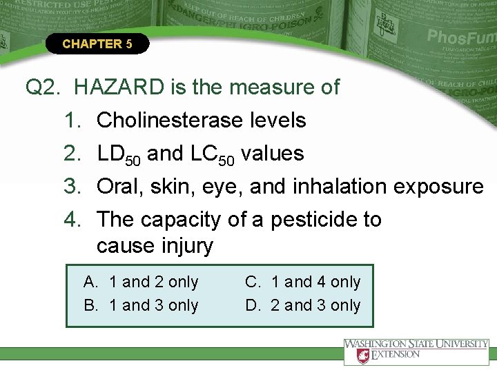 CHAPTER 5 Q 2. HAZARD is the measure of 1. Cholinesterase levels 2. LD