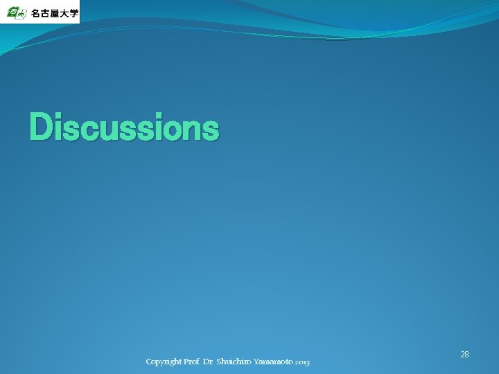 Discussions Copyright Prof. Dr. Shuichiro Yamamoto 2013 28 