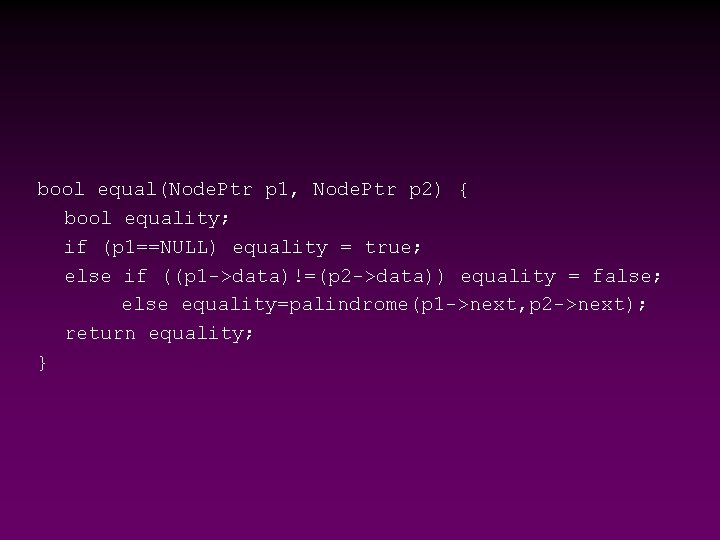 bool equal(Node. Ptr p 1, Node. Ptr p 2) { bool equality; if (p