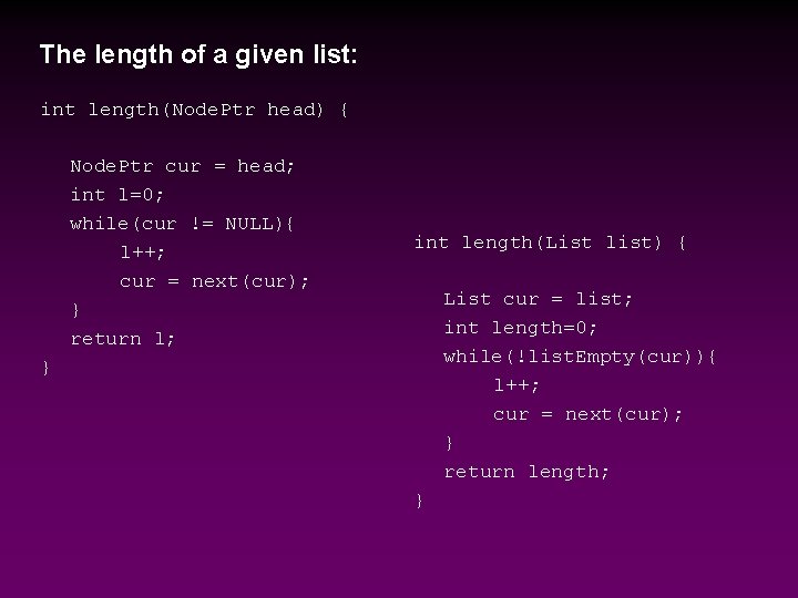 The length of a given list: int length(Node. Ptr head) { Node. Ptr cur