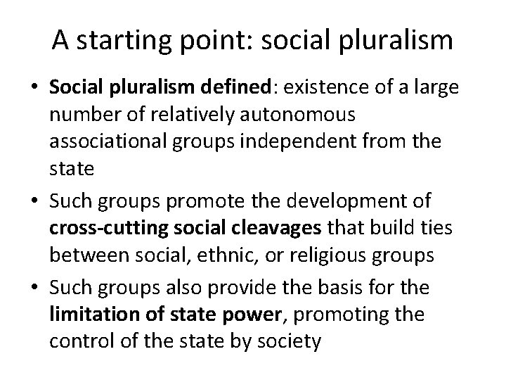 A starting point: social pluralism • Social pluralism defined: existence of a large number