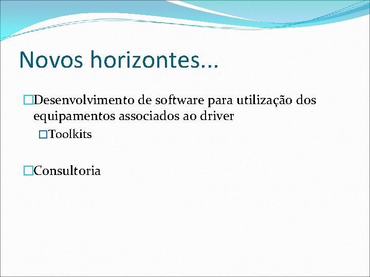 Novos horizontes. . . �Desenvolvimento de software para utilização dos equipamentos associados ao driver