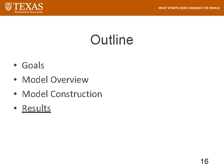 Outline • • Goals Model Overview Model Construction Results 16 