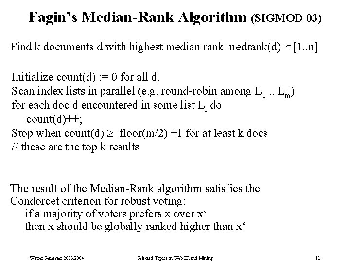 Fagin’s Median-Rank Algorithm (SIGMOD 03) Find k documents d with highest median rank medrank(d)