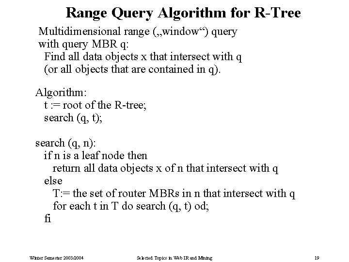 Range Query Algorithm for R-Tree Multidimensional range („window“) query with query MBR q: Find