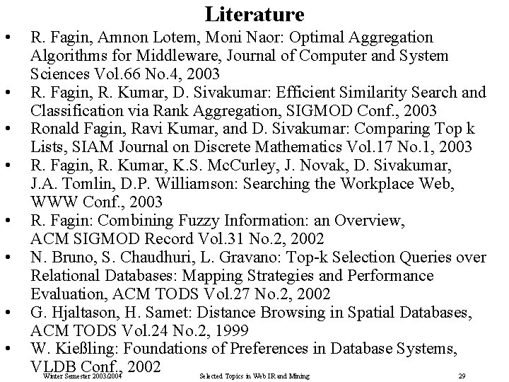 Literature • • R. Fagin, Amnon Lotem, Moni Naor: Optimal Aggregation Algorithms for Middleware,