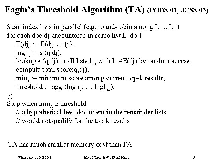 Fagin’s Threshold Algorithm (TA) (PODS 01, JCSS 03) Scan index lists in parallel (e.