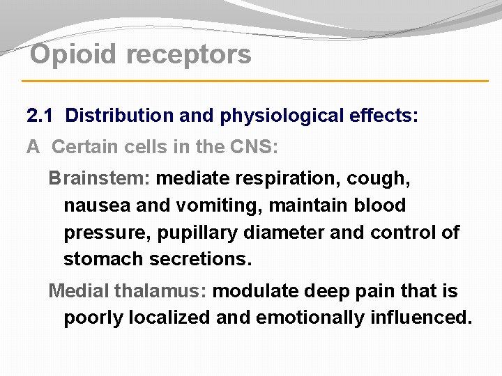 Opioid receptors 2. 1 Distribution and physiological effects: A Certain cells in the CNS: