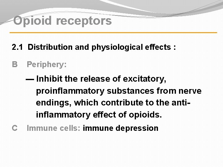 Opioid receptors 2. 1 Distribution and physiological effects : B Periphery: --- Inhibit the