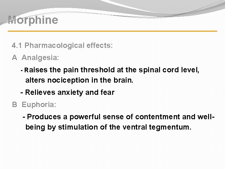 Morphine 4. 1 Pharmacological effects: A Analgesia: - Raises the pain threshold at the