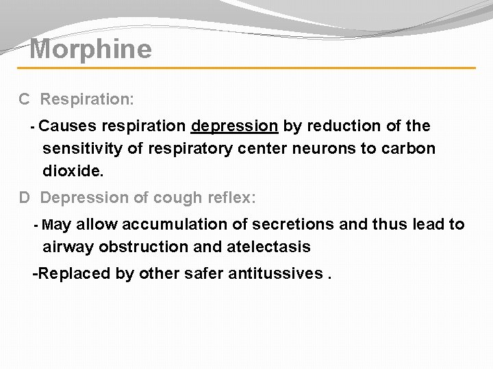 Morphine C Respiration: - Causes respiration depression by reduction of the sensitivity of respiratory