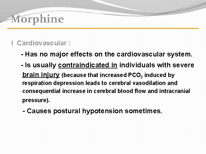 Morphine I Cardiovascular : - Has no major effects on the cardiovascular system. -