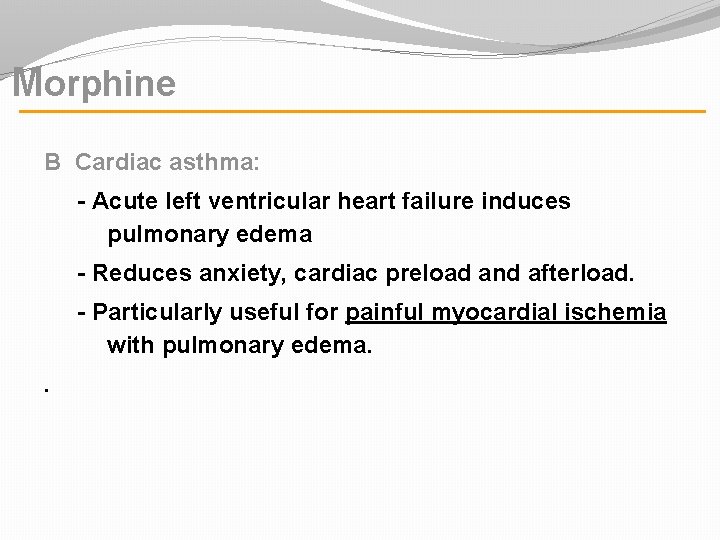 Morphine B Cardiac asthma: - Acute left ventricular heart failure induces pulmonary edema -