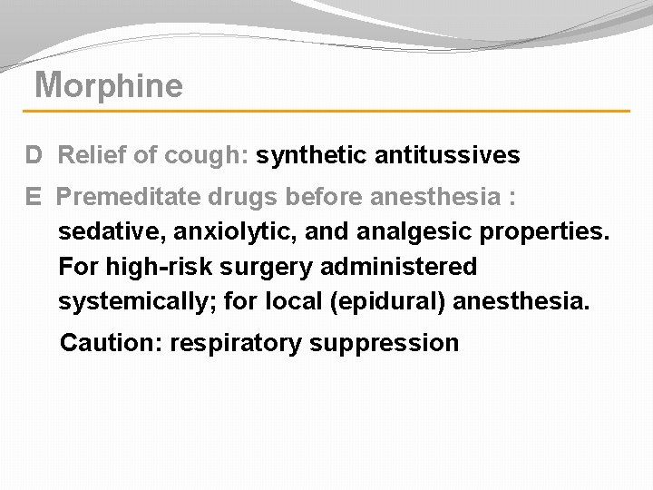 Morphine D Relief of cough: synthetic antitussives E Premeditate drugs before anesthesia : sedative,