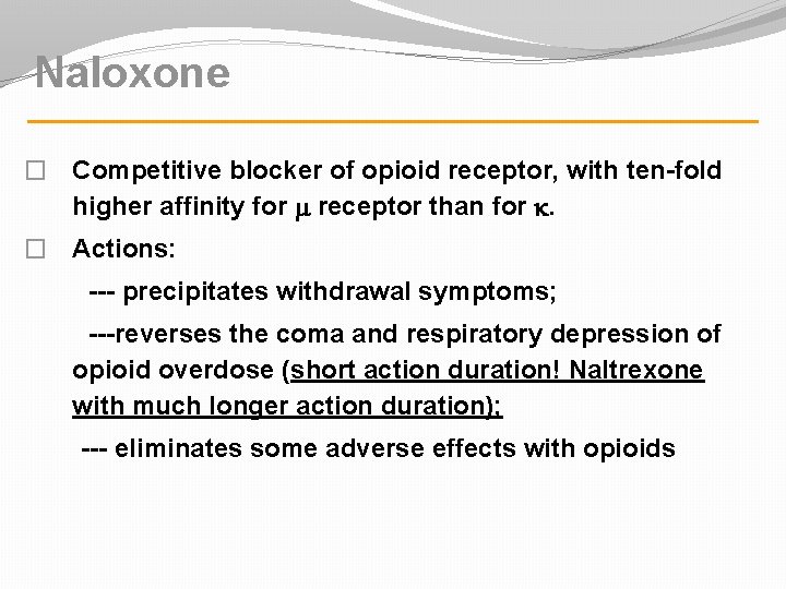 Naloxone � Competitive blocker of opioid receptor, with ten-fold higher affinity for receptor than Naloxone � Competitive blocker of opioid receptor, with ten-fold higher affinity for receptor than