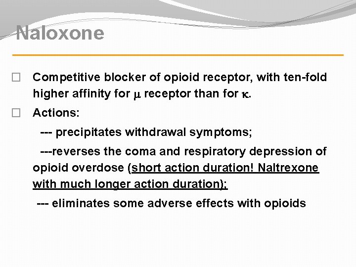 Naloxone � Competitive blocker of opioid receptor, with ten-fold higher affinity for receptor than