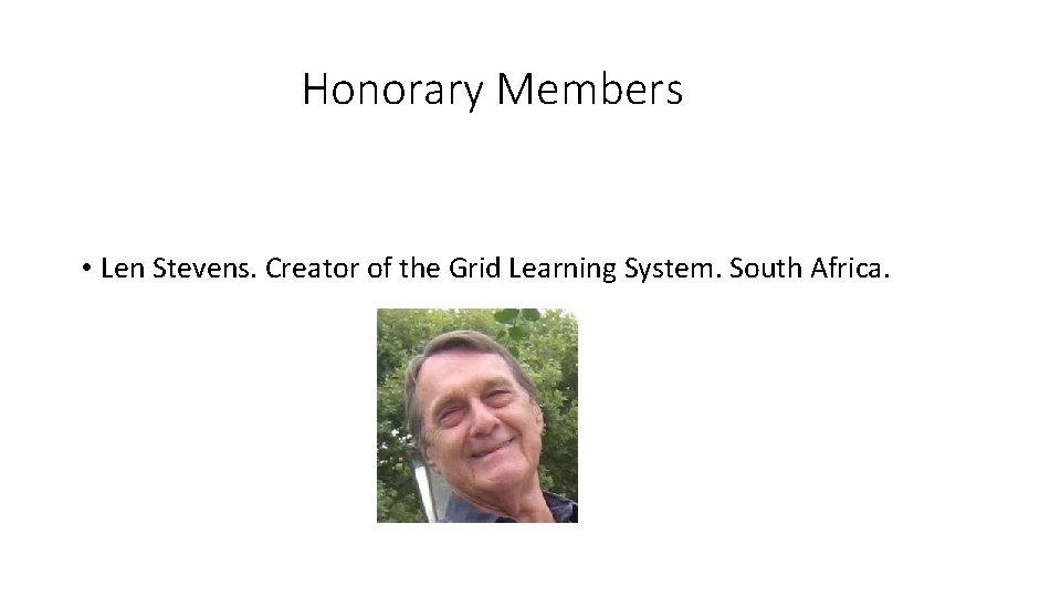 Honorary Members • Len Stevens. Creator of the Grid Learning System. South Africa. 