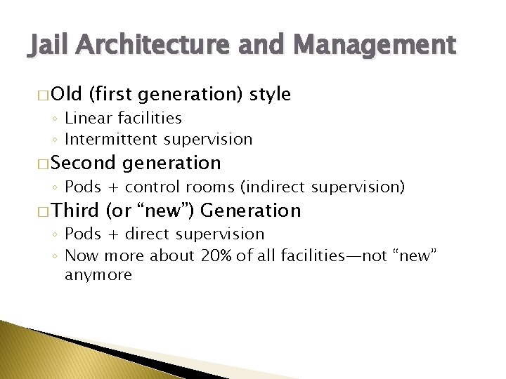 Jail Architecture and Management � Old (first generation) style ◦ Linear facilities ◦ Intermittent