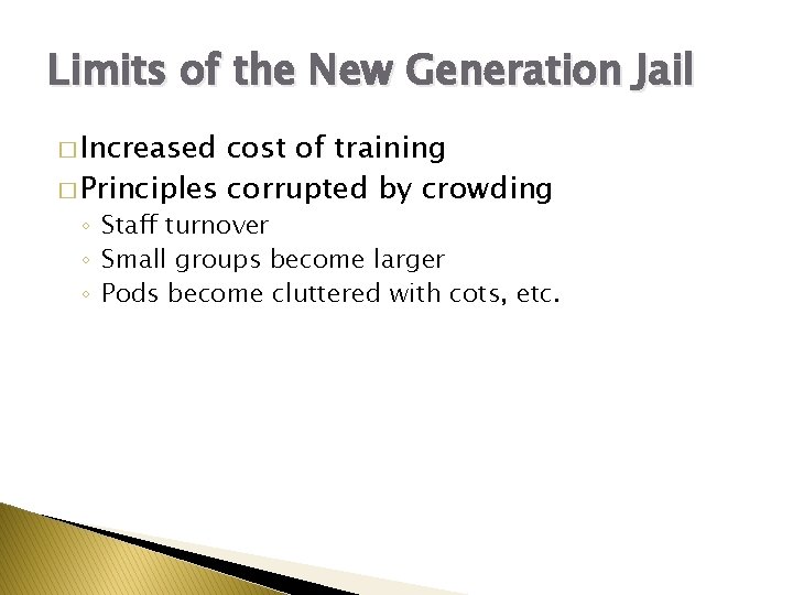 Limits of the New Generation Jail � Increased cost of training � Principles corrupted