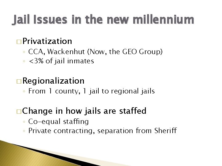 Jail Issues in the new millennium � Privatization ◦ CCA, Wackenhut (Now, the GEO