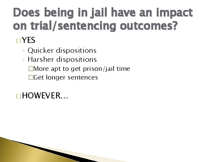 Does being in jail have an impact on trial/sentencing outcomes? � YES ◦ Quicker