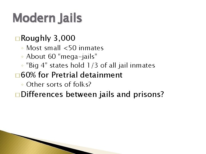 Modern Jails � Roughly 3, 000 ◦ Most small <50 inmates ◦ About 60