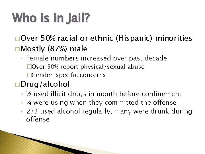 Who is in Jail? � Over 50% racial or ethnic (Hispanic) minorities � Mostly