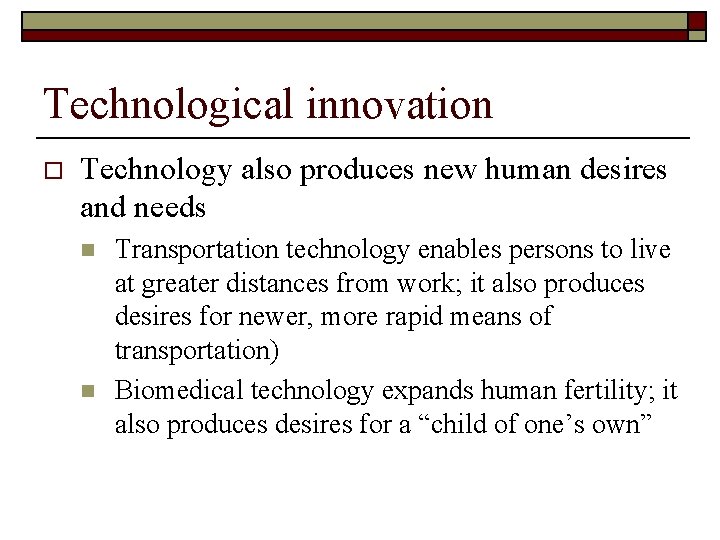 Technological innovation o Technology also produces new human desires and needs n n Transportation