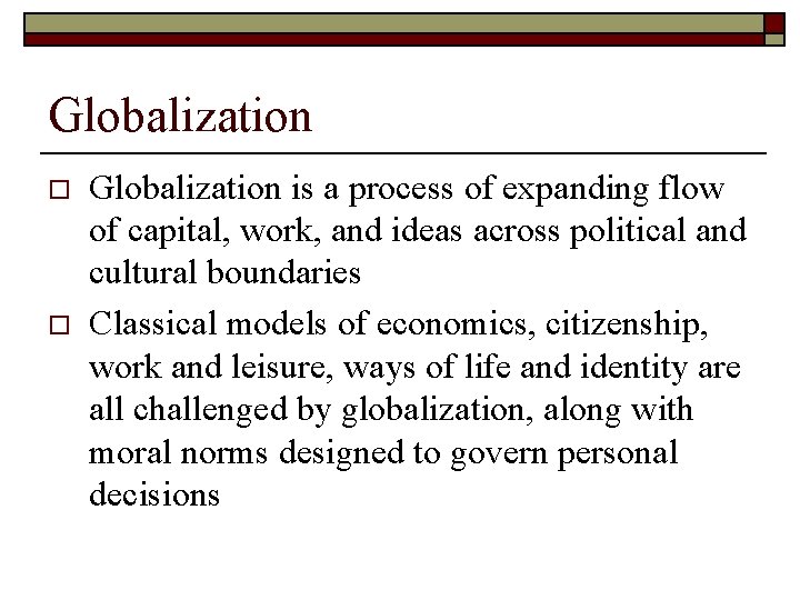 Globalization o o Globalization is a process of expanding flow of capital, work, and