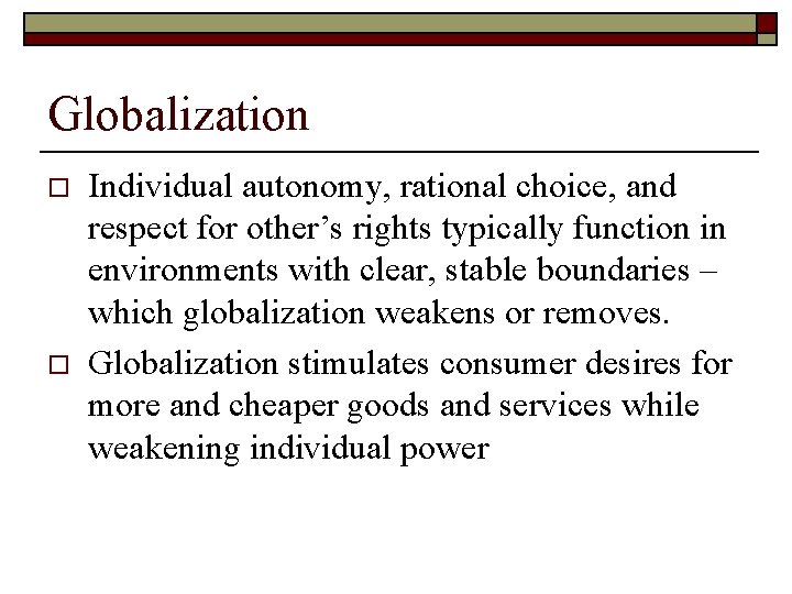 Globalization o o Individual autonomy, rational choice, and respect for other’s rights typically function