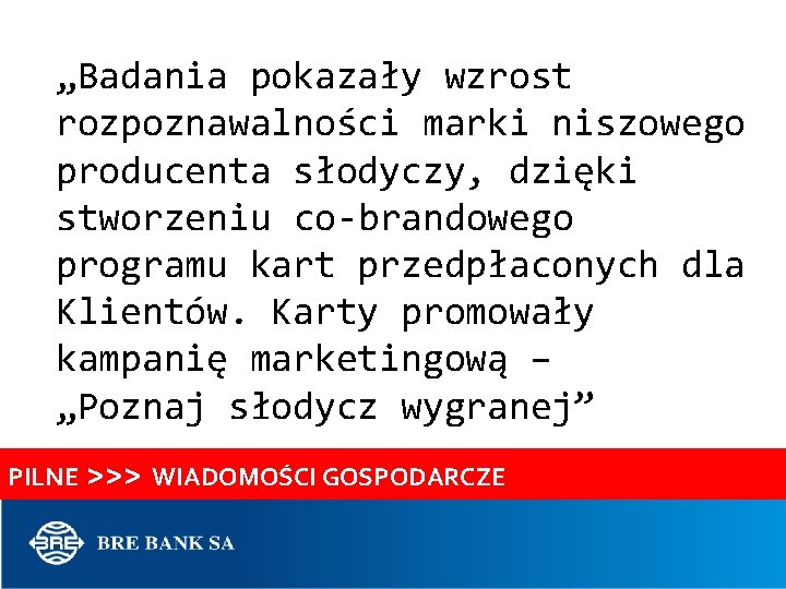 „Badania pokazały wzrost rozpoznawalności marki niszowego producenta słodyczy, dzięki stworzeniu co-brandowego programu kart przedpłaconych