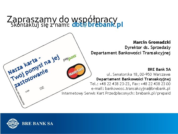 Zapraszamy do współpracy Skontaktuj się z nami: dbt@brebank. pl j je a t a