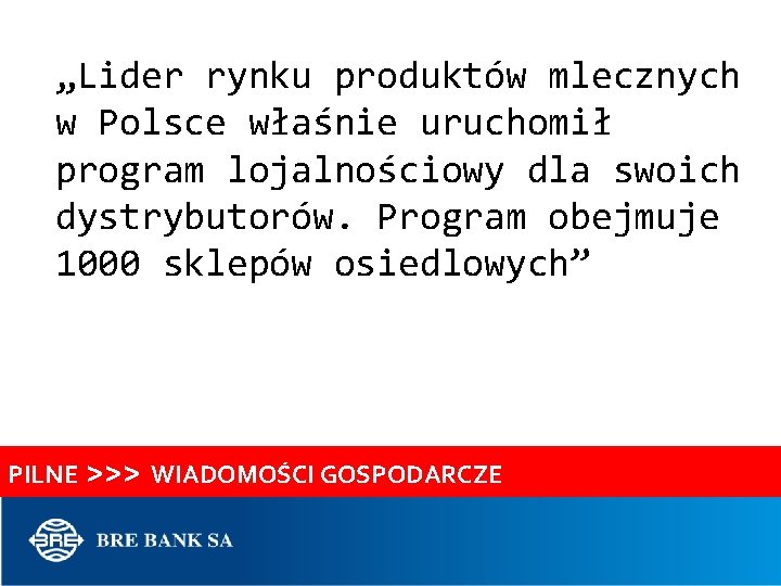 „Lider rynku produktów mlecznych w Polsce właśnie uruchomił program lojalnościowy dla swoich dystrybutorów. Program