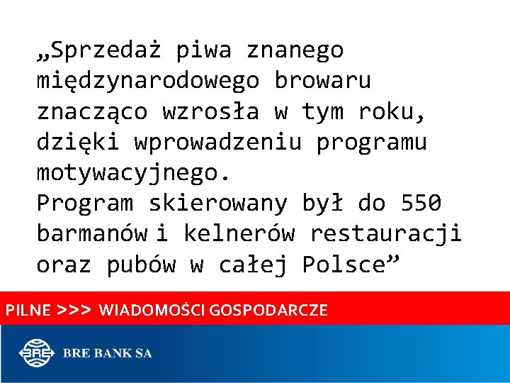 „Sprzedaż piwa znanego międzynarodowego browaru znacząco wzrosła w tym roku, dzięki wprowadzeniu programu motywacyjnego.