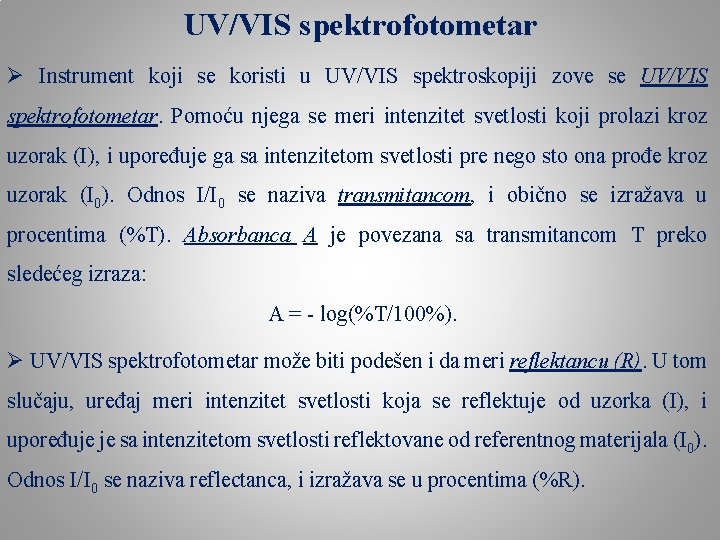 UV/VIS spektrofotometar Ø Instrument koji se koristi u UV/VIS spektroskopiji zove se UV/VIS spektrofotometar.