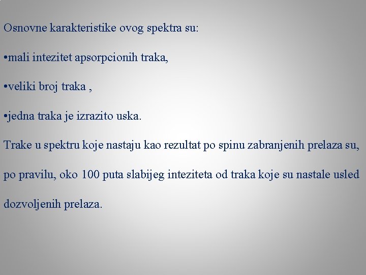 Osnovne karakteristike ovog spektra su: • mali intezitet apsorpcionih traka, • veliki broj traka