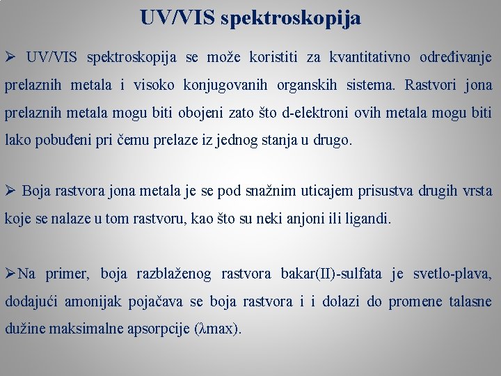 UV/VIS spektroskopija Ø UV/VIS spektroskopija se može koristiti za kvantitativno određivanje prelaznih metala i