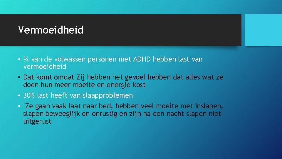 Vermoeidheid • ¾ van de volwassen personen met ADHD hebben last van vermoeidheid •