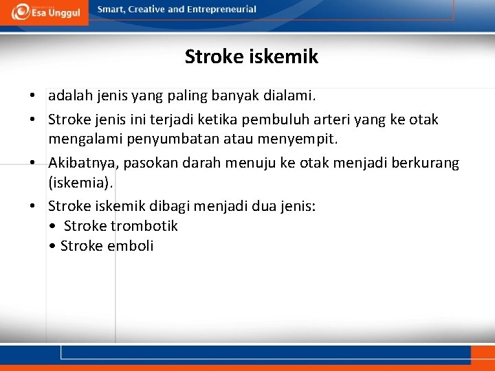 Stroke iskemik • adalah jenis yang paling banyak dialami. • Stroke jenis ini terjadi