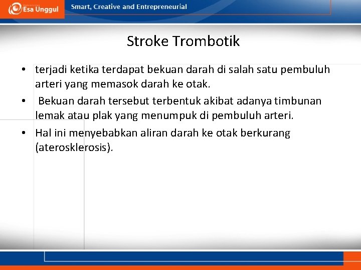 Stroke Trombotik • terjadi ketika terdapat bekuan darah di salah satu pembuluh arteri yang