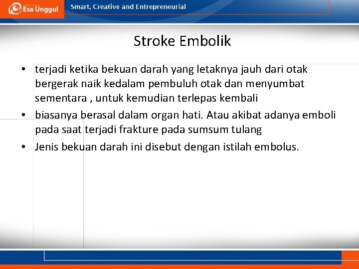 Stroke Embolik • terjadi ketika bekuan darah yang letaknya jauh dari otak bergerak naik